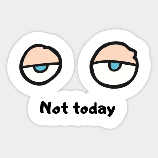 Not today Sticker